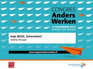 WWW.OVERDI.NL/CONGRES #OVERDI
kop dicht, innoveren!
Mathijs Kreugel
 