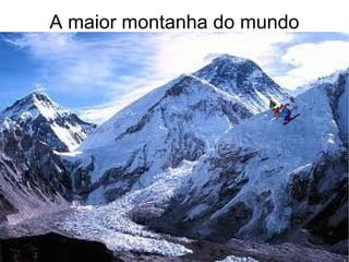 A maior montanha do mundo 