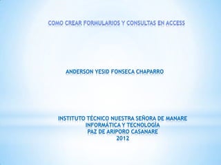 ANDERSON YESID FONSECA CHAPARRO




INSTITUTO TÉCNICO NUESTRA SEÑORA DE MANARE
         INFORMÁTICA Y TECNOLOGÍA
          PAZ DE ARIPORO CASANARE
                    2012
 