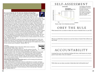 10
Therefore:
Use novelty in lessons: Humor, Movement, Multi-sensory instruction,
Drama/role play, Games, Music, Stories, etc..
This counsel requires clarification however, since the inclusion of novelty
must relate directly to the facts and concepts being taught. An audience will
quickly disconnect if they sense they are being entertained at the expense of being taught
and once attention is lost, so is retention or the long-term storage of that information.
Humor (not sarcasm or teasing which creates a threatening environment which in turn
stops down the brain) causes an endorphin surge, gets their attention, laughter reduces
stress, creates a positive climate, increases retention and recall because of the good emo-
tions associated with the learning.
Movement and multi-sensory instruction appeals to all the learning style preferences
(visual, auditory and kinesthetic learners).
Games, used frequently in elementary school are underutilized in secondary and higher
learning but fun is an emotion and an emotionally charged event is the best-processed kind
of external stimulus ever measured. When the brain detects an emotionally charged event,
the amygdala releases dopamine into the system. Because dopamine greatly aids memory
and information processing, it’s like the brain puts a Post-It note that reads “Remember
this!” (Medina 2008, 81).
The reason behind the rule: We don’t pay attention to boring things.
“Learning requires attention. And attention is mediated by specific parts of the
brain. Yet, neural systems fatigue quickly, actually within minutes. With three
to five minutes of sustained activity, neurons become "less responsive"; they
need a rest (not unlike your muscles when you lift weights). They can recover within min-
utes too, but when they are stimulated in a sustained way, they just are not as efficient. Think
about the piano and the organ; if you put your finger on the organ key and hold it down it
will keep making noise, but the piano key makes one short note, and keeping your finger
there produces no more sound. Neurons are like pianos, not organs. They respond to pat-
terned and repetitive, rather than to sustained, continuous stimulation. When a student is in a
familiar and safe situation, his or her brain will seek novelty. So, if this child hears only fac-
tual information, she will fatigue within minutes. Only four to eight minutes of pure factual
lecture can be tolerated before the brain seeks other stimuli, either internal (e.g., daydream-
ing) or external (Who is that walking down the hall?). If the teacher is not providing that
novelty, the brain will go elsewhere. Continuous presentation of facts or concepts in isolation
or in a nonstop series of anecdotes will all have the same fatiguing effect — and the child
will not learn as much, nor will she come to anticipate and enjoy learning” (Perry 2009).
“Interest or importance is inextricably linked to attention. But attention can also create inter-
est, something that marketing professionals have known for years. Novel stimuli—the un-
usual, unpredictable, or distinctive—are powerful ways to harness attention in the service of
interest” (Medina 2008, 76).
“Sight is only one stimulus to which the brain is capable of paying attention. Smell, noise
and physical contact are external stimulus but the brain has the capacity to pay attention to
internal events and feelings, mulling them over again and again with complete focus, with no
obvious external sensory stimulation” (Medina 2008, 78).
Teacher
Tips
43
What measures have you taken to reduce the sources of harmful stress in your life?
__________________________________________________________________
___________________________________________________________________
Why do you think these measures are your best choice of action? How effective are
they being? ________________________________________________________
___________________________________________________________________
___________________________________________________________________
Learning from your own experience dealing with stress, what lessons are you pre-
pared to teach others, like your students? ________________________________
__________________________________________________________________
__________________________________________________________________
With whom can you share your plan to help others deal with harmful stress?
__________________________________________________________________
S E L F - A S S E S S M E N T
O B E Y T H E RU L E
A C C O U N T A B I L I T Y
Source: http://www.brainrules.net/stress
According to this three-
part definition of stress,
are there currently
stressors in your life
that might be jeopardiz-
ing your mental and
physical health? _____
___________________
___________________
 