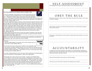 6
Therefore:
“The gold standard appears to be aerobic exercise, thirty minutes a day, two
or three times a week” (Medina 2008, 15).
Do not reduce recess time or play time for children or for young people. Due
to the pressure of academic demands and test scores some schools are reducing recess time
or physical education classes. “Cutting off physical exercise—the very activity most likely
to promote cognitive performance—to do better on a test score is like trying to gain weight
by starving yourself” (Medina 2008, 25).
Even short, moderate physical exercise can improve brain performance, like doing jumping
jacks in the classroom or using energizers or quick active simple games.
During study times, make room for exercise breaks, to improve your thinking skills—
move! “When we sit for more than twenty minutes, our blood pools in our seat and in our
feet. By getting us and moving, we recirculate that blood. Within one minute, there is about
fifteen percent more blood in our brain” (Sousa 2006, 34). “At some point in every lessons,
students should be up and moving about, preferably talking about their new learning. Not
only does the movement increase cognitive function, but it also helped students use up
some kinesthetic energy—the wiggles, if you will—so they can settle down and concentrate
more” (Sousa 2006, 233).
The reason behind the rule: Physical activity is cognitive candy.
“Exercisers outperform couch potatoes in tests that measure long-term mem-
ory, reasoning, attention, problem-solving, even so-called fluid intelligence
tests… Physically fit children identity visual stimuli much faster than seden-
tary ones. They appear to concentrate better. Brain-activation studies show that children and
adolescents who are fit allocate more cognitive resources to a task and do so for longer peri-
ods of time” (Medina 2008, 14, 18).
“The brain’s appetite for energy is enormous. Their favorite food is glucose and water (water
gets the sugar into the bloodstream faster and hydrates the brain). The brain represents only
about two percent of most people’s body weight, yet it accounts for about twenty percent of
the body’s total energy usage. When the brain is fully working, it uses more energy per unit
of tissue weight than a fully exercising quadriceps. So, the brain needs a lot of glucose and
oxygen soaked blood. At the same time the blood is delivering foodstuffs to your brain tis-
sues, the blood is also carrying the oxygen which takes away the toxic waste—carbon diox-
ide—back to your lungs, where the carbon dioxide leaves the blood and you breath it
out” (Medina 2008, 20).
“Studies indicate that physical activity increases the number of capillaries in the brain thus
facilitating blood transport. In also increases the amount of oxygen in the blood, which the
brain needs for fuel” (Sousa 2006, 232).
Teacher
Tips
Believe it or not links: http://brainrules.net/exercise; http://researchnews.osu.edu/archive/
hartsong.htm; http://www.msnbc.msn.com/id/17050486/
47
What kinds of emotions in school or church could interfere with cognitive processing (i.e. have a nega-
tive effect on learning)?
____________________________________________________________________________________
____________________________________________________________________________________
What strategies and structures can schools/churches and teachers use to limit the threat and negative
effects of these emotions?
____________________________________________________________________________________
____________________________________________________________________________________
What factors in schools/churches can foster emotions in students that promote learning (i.e. have a posi-
tive effect)?
____________________________________________________________________________________
____________________________________________________________________________________
In reflecting on your past experiences with emotions in a learning setting, might there be
someone you need to ask forgiveness from? Someone whom you may have unintentionally
harmed with sarcasm, teasing or ridicule?
____________________________________________________________________________________
What concrete steps might you need to take to remedy this situation?
____________________________________________________________________________________
And what can you do in the future to help others from making the same mistakes? ________________
___________________________________________________________________________________
S E L F - A S S E S S M E N TWhat strategies have you used to encourage the positive emotions that promote learning?
____________________________________________________________________________________
____________________________________________________________________________________
____________________________________________________________________________________
O B E Y T H E RU L E
A C C O U N T A B I L I T Y
 