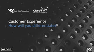 Customer Experience
How will you differentiate?
 