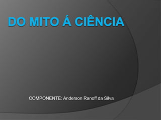 COMPONENTE: Anderson Ranoff da Silva
 