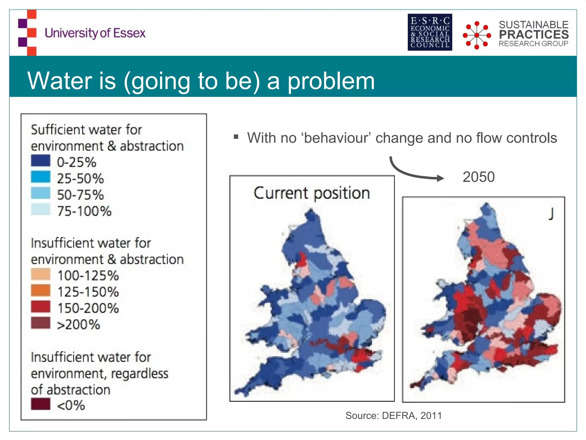 Water is (going to be) a problem

                   With no ‘behaviour’ change and no flow controls

                                                         2050




                                   Source: DEFRA, 2011
 