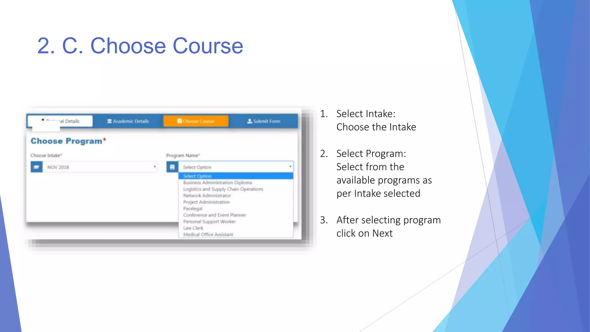 2. C. Choose Course
1. Select Intake:
Choose the Intake
2. Select Program:
Select from the
available programs as
per Intake selected
3. After selecting program
click on Next
 
