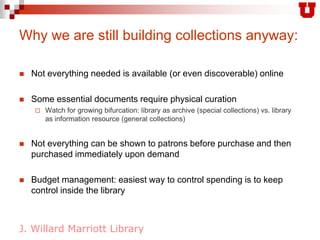 Why we are still building collections anyway:<br />Not everything needed is available (or even discoverable) online<br />S...