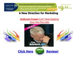 A New Direction for Marketing Anderson Cooper Can't Stop Giggling  Over Poo-PooJoke Click Here               Review! 