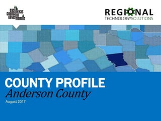 August 2017
COUNTY PROFILE
Anderson County
 