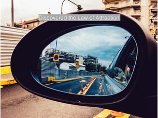 Discovered the Law of Attraction
 