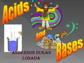 Acids and Bases ANDERSON DURAN LOSADA 