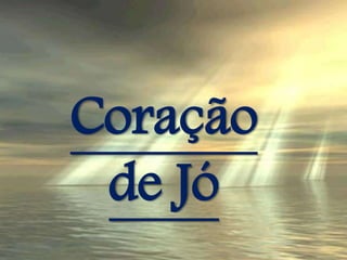 Coração 
de Jó 
 