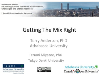 Getting The Mix Right
Terumi Miyazoe, PhD
Tokyo Denki University
Terry Anderson, PhD
Athabasca University
1
 
