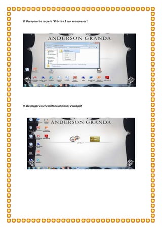 8. Recuperar la carpeta ¨Práctica 1 con sus accesos¨.

9. Desplegar en el escritorio al menos 2 Gadget

 