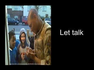 Let talk

http://www.flickr.com/photos/markhillary/413836606/sizes/m/in/photostream/

 