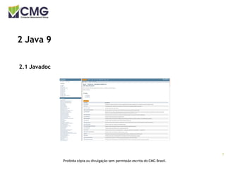 7
Proibida cópia ou divulgação sem permissão escrita do CMG Brasil.
2 Java 9
2.1 Javadoc
 