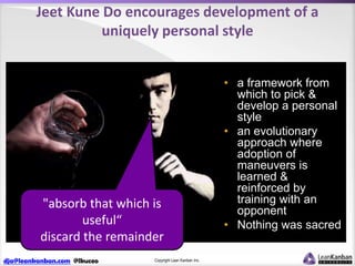 Jeet Kune Do encourages development of a
uniquely personal style

"absorb that which is
useful“
discard the remainder
dja@...