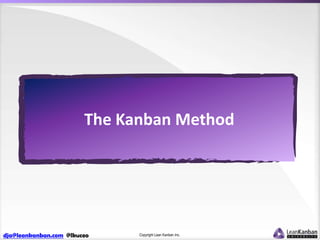 The Kanban Method

dja@leankanban.com @lkuceo

Copyright Lean Kanban Inc.

 