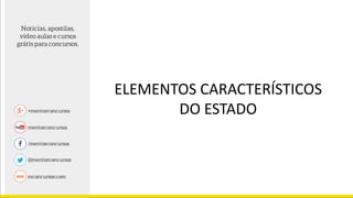 ELEMENTOS CARACTERÍSTICOS
DO ESTADO
 