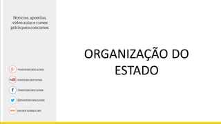 ORGANIZAÇÃO DO
ESTADO
 