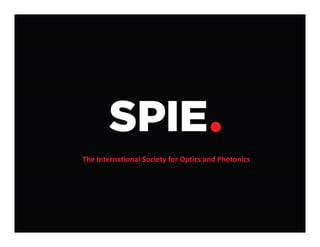 The International Society for Optics and Photonics 
Core market for optics & photonics in 2012 | Stephen G. Anderson | stevea@spie.org 
© 2014 SPIE 1 
 