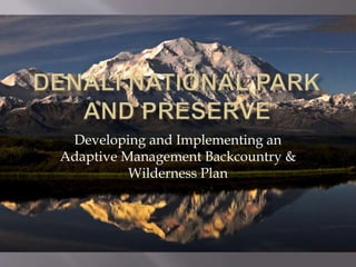 Developing and Implementing an
Adaptive Management Backcountry &
Wilderness Plan
 