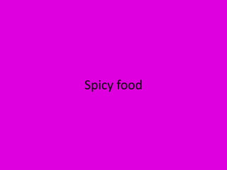 Spicy food