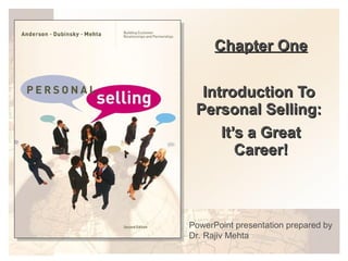 Chapter One Introduction To  Personal Selling:  It’s a Great Career! PowerPoint presentation prepared by Dr. Rajiv Mehta 