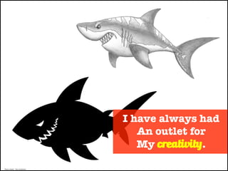 Photo Credit – Ron Anderson
I have always had
An outlet for
My creativity.
 