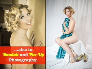 …also in
Boudoir and Pin-Up
Photography.
Photo Credit-Ron Anderson
 
