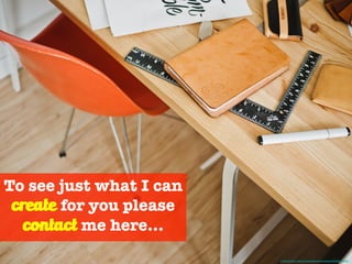 To see just what I can
create for you please
contact me here...
Photo Credit - https://unsplash.com/photos/JWiMShWiF14
 