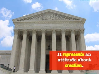 Photo Credit - http://mrg.bz/2wWVDq
It represents an
attitude about
creation.
Photo Credit - https://unsplash.com/photos/Vq__yk6faOI
 