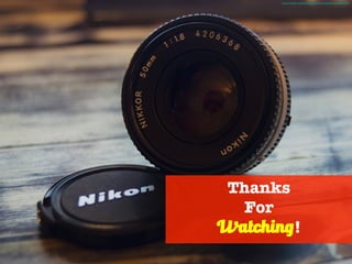 Thanks
For
Watching!
Photo Credit - https://unsplash.com/photos/bZ30gBgTTb4
 