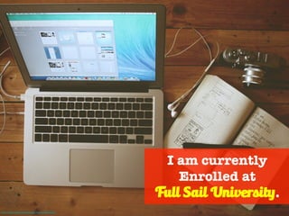I am currently
Enrolled at
Full Sail University.
Photo Credit - https://unsplash.com/photos/ICW6QYOcdlg
 