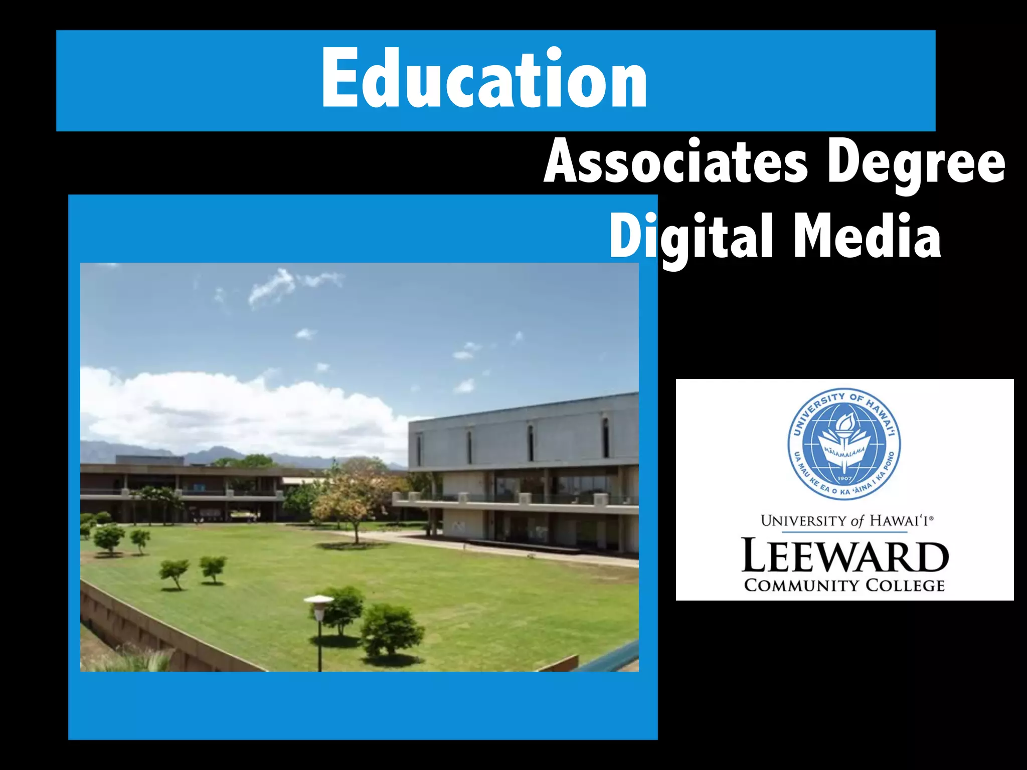 Education
Associates Degree
Digital Media
 