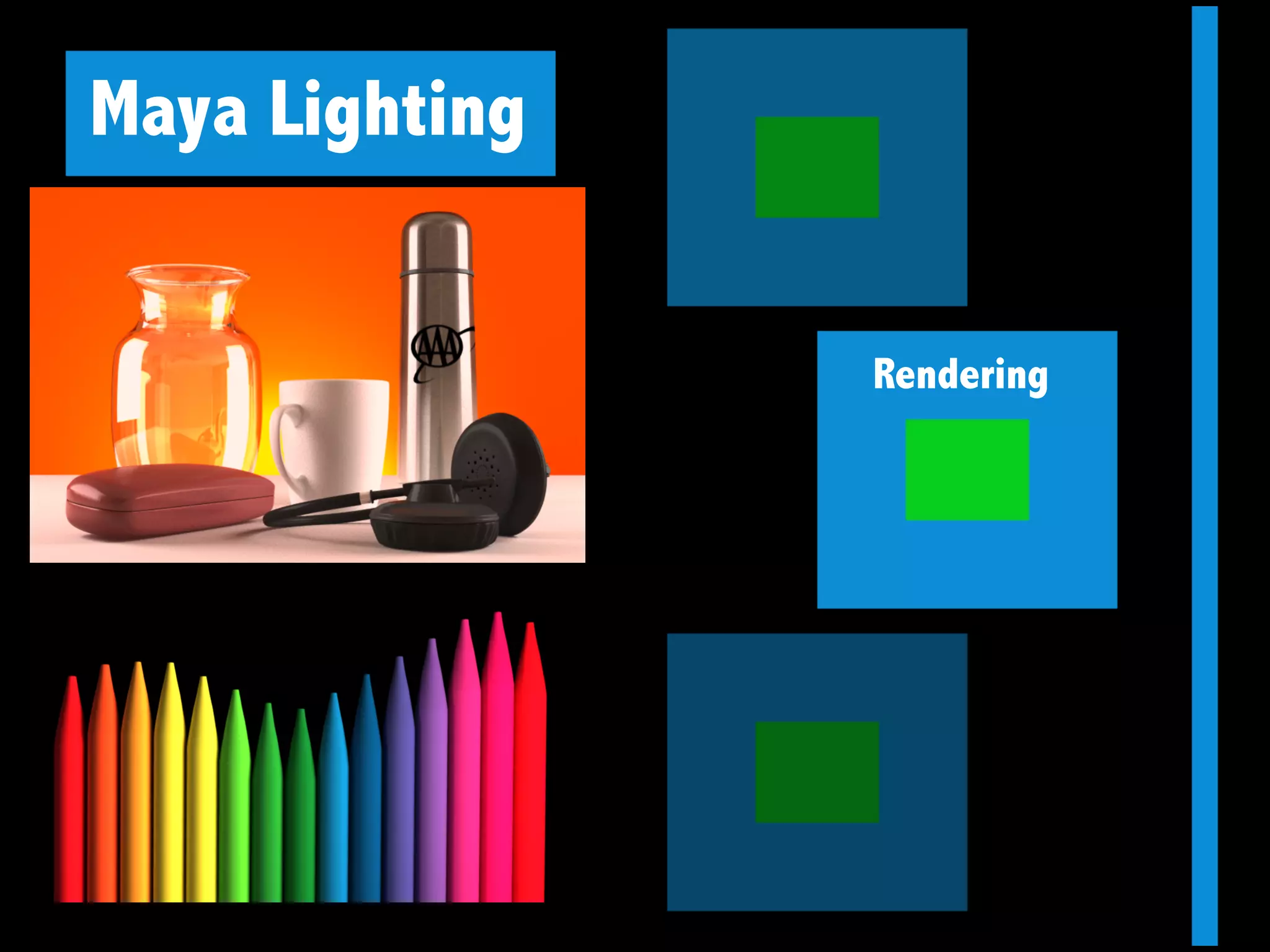Maya Lighting
Rendering
 
