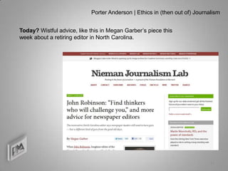Porter Anderson | Ethics in (then out of) Journalism


Today? Wistful advice, like this in Megan Garber’s piece this
week about a retiring editor in North Carolina.




                                                                            11
 