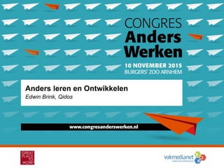 WWW.OVERDI.NL/CONGRES #OVERDI
Anders leren en Ontwikkelen
Edwin Brink, Qidos
 