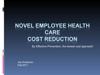 By Effective Prevention, the lowest cost approach Joe Anderson, Fall 2011 