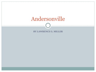 BY LAWRENCE G. MILLER Andersonville 