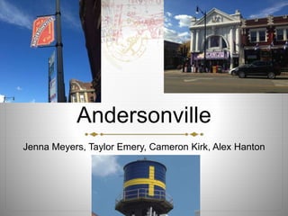 Andersonville 
Jenna Meyers, Taylor Emery, Cameron Kirk, Alex Hanton 
 