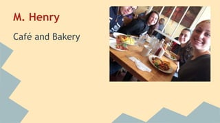 M. Henry 
Café and Bakery 
 