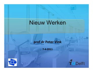 Nieuw Werken

prof dr Peter Vink
7-4-2011

 