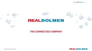 www.realdolmen.com

THE CONNECTED COMPANY

October 25, 2013 | SLIDE 1

 