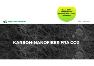 Innen 2020?  
Nanomaterialer
produsert med CO2 fra
Mongstad?
 