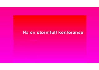 Ha en stormfull konferanse
 