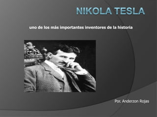 uno de los más importantes inventores de la historia




                                          Por. Anderzon Rojas
 