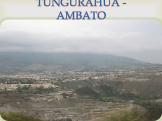 
TUNGURAHUA -
AMBATO
 