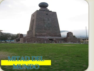 
MITAD DEL
MUNDO
 