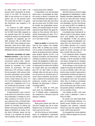 UNIVERSIDADE E SOCIEDADE108 - Ano XII, Nº 29, março de 2003
Minorias Sociais e Luta de Classe no Brasil
em 2002, contra 15 em 2001, e 28
pessoas foram ameaçadas de prisão,
contra 27 em 2001. Os números de
2002 só são menores ao se tratar de
prisões, que no ano passado foram
187, contra 254 em 2001; e os agredi-
dos fisicamente, que chegaram a 22
contra 40.
Os números de 2002 registram
ligeira queda nas ocorrências de confli-
tos. Em 2001 foram 880, enquanto no
ano passado houve 827. Há também
redução do número de acampamentos
e ocupações. As ocupações, que em
2001 somavam 194, em 2002 foram
160. Em 2001, foram criados 65 acam-
pamentos, contra 58 em 2002. Houve
retração destas ações por parte dos tra-
balhadores durante o período eleitoral.
Aumento assustador de traba-
lhadores escravos - O que mais cha-
ma a atenção, nos dados de 2002, é o
crescimento, pode-se dizer “assusta-
dor”, do número de trabalhadores em
situação de escravidão. Foi o maior
número de ocorrências, 148 casos,
desde que a CPT começou o registro.
No ano passado, 5.665 pessoas adul-
tas foram submetidas a esta condição.
Como nos anos anteriores, o Pará con-
centra o maior número de casos, 117,
com 4.333 trabalhadores escravos. Em
seguida vem o Maranhão com 12 ca-
sos, envolvendo 432 pessoas, e o Ma-
to Grosso, com 11 ocorrências, atingin-
do 723 trabalhadores.
O impressionante é que o aumen-
to do número de ocorrências e de pes-
soas submetidas à condição de escra-
vidão aconteceu no mesmo ano em
que o governo criou a Comissão Espe-
cial de Combate ao Trabalho Escravo e
Infantil, do Conselho de Defesa dos
Direitos da Pessoa Humana (CDDPH),
ligado ao Ministério da Justiça. A cria-
ção desta Comissão, apesar da boa
vontade e do empenho das pessoas
nela envolvidas, não foi capaz de deter
o avanço desta triste realidade.
A impunidade é um dos principais
fatores para a continuidade do traba-
lho escravo no Brasil. O aumento dos
casos identificados não significa que a
ação do Estado tenha sido mais eficaz
que nos outros anos. Em 2002, menos
da metade das propriedades denun-
ciadas, com fundamentação, foi fiscali-
zada pelo Grupo Móvel. Este grupo fis-
calizou no Pará somente 36% das fa-
zendas denunciadas (42 sobre 117) e
libertou somente 31% dos trabalhado-
res (1.346 sobre 4.333).
Sobre os dados: A Comissão Pas-
toral da Terra registra com cuidado,
desde 1985, os conflitos que aconte-
cem no campo. O levantamento é feito
através da pesquisa primária, realizada
pelos próprios agentes da CPT, e da
pesquisa secundária, com informações
coletadas na imprensa. Este ano, a Co-
missão está divulgando os dados ante-
cipadamente (preliminares). Os núme-
ros farão parte do caderno de Conflitos
no Campo 2002, que será publicado
pela CPT em abril. Todos os anos a
entidade edita este livro que se tornou
um documento de referência para di-
versos setores brasileiros. No ano pas-
sado, o caderno foi reconhecido como
publicação científica pelo Instituto
Brasileiro de Informação e Ciência e
Tecnologia (IBICT).
A CPT foi criada em 1975 para
atuar junto aos trabalhadores/as ru-
rais. A entidade apóia a organização
dos camponeses e denuncia casos de
injustiça e violência.
SEM CONCLUSÃO
Muita gente quanto ouve falar em
Sem-Terra imagina que são os traba-
lhadores rurais, os meeiros ou os pare-
cleiros que não têm terra.
Sem-Terra tornou-se nome próprio.
Nome de trabalhadores organizados
lutando pela Reforma Agrária e para
transformar a sociedade.
Sem-Terra tornou-se sinal do resgate
da dignidade de trabalhadores e traba-
lhadoras chamados vagabundos, chuta-
dos de um canto para outro. Conquis-
tou, pela sua opção de entrar na luta,
uma identidade: sou Sem Terra.Tornou-
se, por causa do MST, um cidadão res-
peitado. E o MST nada mais é do que
centenas de milhares de Sem-Terra.
A sociedade atual, chamada de ne-
oliberal, exclui os mais pobres, deixan-
do-os sem trabalho, sem direitos e
sem dignidade. O MST, aos pocuos,
consegue resgatar esta dignidade: con-
segue fazer seus documentos e regis-
trar os filhos; aprende a ler e escrever
a realidade e vê os seus filhos partici-
pando da Escola; consegue um teto
para a família. Mas isto é pouco.
A Via Campesina Brasil, composta
por diversos movimentos do campo,
entregou, a 28 de novembro de 2002,
uma pauta emergencial de reivindica-
ções para o primeiro semestre de 2003.
Ela foi entregue a José Graziano, da
equipe de transição do presidente elei-
to, Lula, em Brasília, onde a Via Cam-
pesina estava reunida. A pauta pede o
assentamento imediato de todas as fa-
mílias acampadas e a inclusão destas
no programa Fome Zero do governo
eleito. Para as famílias já assentadas,
são reivindicados os créditos e assis-
tência técnica para que todas as famí-
lias possam produzir, contribuindo as-
sim no combate a fome.
Com relação ao MST, a luta conti-
nuará contra o latifúndio e contra a
fome em 2003.
De acordo com João Paulo Rodri-
gues, da Coordenação Nacional, “en-
quanto houver famílias sem terra, as
ocupações irão continuar; enquanto
houver terra que não cumpra a função
social, o MST estará presente”.
Só conseguiremos nossos objetivos
quando a Reforma Agrária for uma luta
de todos.
 