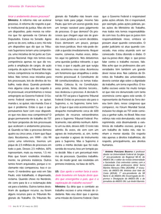 118 - Ano XII, Nº 29, março de 2003
Entrevista: Dr. Francisco Fausto
lerar o andamento desses procesos?
Ministro: A reforma não vai acelerar
processo. A reforma diz respeito à par-
te institucional da justiça. Mas ela tem
um dispositivo, pelo menos na refor-
ma que foi aprovada na Câmara do
Deputados. Estava no Senado. Agora
parte-se do zero, voltou a zero. Há nela
um dispositivo que diz que os Tribu-
nais Superiores teriam uma competên-
cia, uma iniciativa de lei junto ao Con-
gresso Nacional. Hoje nós temos essa
competência apenas no que diz res-
peito à ampliação de cargos, de ação
conjunta, de ação no Tribunal. Mas não
temos competência na iniciativa legis-
lativa. Não temos essa iniciativa para
leis processuais, leis de direitos de tra-
balho, nada disso. Quando pretende-
mos alguma coisa que diz respeito à
lei processual, encaminhamos o nosso
anteprojeto ao Governo Federal. O Go-
verno Federal examina e, se quiser,
manda e, se quiser, não manda. Esse é
que é problema. Então o que é que
pensávamos fazer com esse dispositi-
vo que nos dava essa competência? O
grupo permanente de trabalho do TST
iria fazer propostas de leis processuais
que aceleram o andamento processu-
al. Quando se fala: o processo demora
quatro ou cinco anos, é bom que fique
claro. Recebemos, em 1999 - cito 99
como uma referência, tivemos um
pique de 2,5 milhões de processos em
todo o país. Desses 2,5 milhões, 60%
representam, mais ou menos, 1,5 mi-
lhão que foram resolvidos imediata-
mente, na primeira instância. Outros
tantos foram arquivados, porque o re-
clamante não compareceu. Isso é co-
mum. O nordestino que está em São
Paulo, está trabalhado, é dispensado,
reclama. Quando chove no Nordeste,
ele corre para lá e a reclamação dele
vai para o beleléu. Outros tantos desis-
tiram de qualquer recurso, ou foram
alguns recursos para os Tribunais Re-
gionais do Trabalho. Os Tribunais Re-
gionais do Trabalho não levam esse
tempo todo para julgar, mesmo São
Paulo, que tem um acervo grande, leva
um tempo razoável para julgamento
de processo. O que demora? Os pro-
cessos que chegam aqui são de gran-
des casos jurídicos a serem decididos.
Esses demoram um pouco, porque
são teses jurídicas. Você não pode de-
cidir a questão imediatamente. Requer
exame, conversa, muitas vezes, deba-
tes aqui no gabinete. Nós debatemos
uma questão jurídica relevante, o que
é isso, o que é aquilo, por que surgiu
isso, aconteceu essa coisa. Aconteceu
um fenômeno que atrapalhou o anda-
mento processual. A Constituinte de
88 constitucionalizou os temas traba-
lhistas. Colocou lá, na Constituição:
aviso prévio, férias, décimo terceiro...
isso deslocou o processo. A decisão fi-
nal do TST vai para o Supremo Tribunal
Federal. Então os processos vão para o
Supremo, e, no Supremo, tome tem-
po. O que é que está acontecendo? Eu
despacho mensalmente cerca de 600
petições de recursos extraordinários
para o Supremo Tribunal Federal. Pra-
ticamente, não admito nenhum. Admi-
to um ou dois, desses 600. O resto não
admito. Às vezes, ele vem com um
agravo de instrumento, aí, sim, tenho
que mandar o agravo de instrumento
para o Supremo. Mas o Supremo é
contra a minha decisão que foi reab-
sorvida do recurso, leva um tempão pa-
ra decidir. Mas é um percentual míni-
mo de processos. Questões trabalhis-
tas, de modo geral, são resolvidas em
primeira instância, na faixa de 60%.
US: Que apelo o senhor faria à socie-
dade brasileira em função deste qua-
dro que envergonha o país, que é a
exploração do trabalho escravo?
Ministro: Eu diria que o combate ao
trabalho escravo é uma missão de ci-
dadania. Não vou dizer que é apenas
uma missão do Governo Federal. Claro
que o Governo Federal é responsável
pelas ações oficiais. Ele é responsável,
por exemplo, pelas ações policiais, pe-
las ações do Ministério do Trabalho,
mas todos nós temos responsabilida-
de com isso. Eu diria que os juízes têm
responsabilidade nisso, embora só
possam atuar quando convocados. O
poder judiciário só atua quando con-
vocado, mas estou atuando sem ser
convocado. Estou dizendo o diabo. O
que eu posso dizer, digo; o que posso
falar contra o trabalho escravo, falo.
Mas acho que os professores das uni-
versidades têm também um grande
dever nessa área. Nas cadeiras de Di-
reitos do Trabalho das universidades
deveria constar algo sobre a dignidade
do trabalho, um tema específico. O tra-
balho escravo existe há muito tempo
só que não era denunciado com tanta
veemência como agora está sendo. O
representante da Pastoral da Terra dei-
xou bem claro, nesse congresso que
compareci, no Fórum Mundial Social,
inclusive fez elogio ao TST onde come-
çou a ganhar vulto, no Brasil. Mas esse
esforço não está derrubando, não está
reprimindo, está dissimulando a exis-
tência do trabalho escravo, porque é
um trabalho de todos nós, não te-
nham a menor dúvida. Diz respeito
não apenas a direitos trabalhistas, diz
respeito, principalmente, aos direitos
humanos.
* Antônio Ponciano Bezerra é professor
doutor na Universidade Federal de Sergipe,
2º vice-presidente da Regional NE-III, do
ANDES-SN, e editor da revista Universidade
e Sociedade. Esta entrevista contou com a
colaboração dos professores Almir Serra
Martins Menezes Filho (ADURN), 3º tesou-
reiro, do ANDES-SN; Antônio José Vale da
Costa (ADUA), 1º vice-presidente da SR
Norte II, do ANDES-SN, Encarregado de Im-
prensa e Divulgação do ANDES-SN, e do
jornalista do ANDES-SN, Luiz André Barreto.
UNIVERSIDADE E SOCIEDADE
 